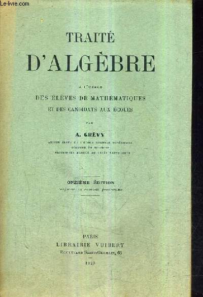 TRAITE D'ALGEBRE A L'USAGE DES ELEVES DE MATHEMATIQUES ET DES CANDIDATS AUX ECOLES - 11E EDITION CONFORME AU NOUVEAU PROGRAMME.