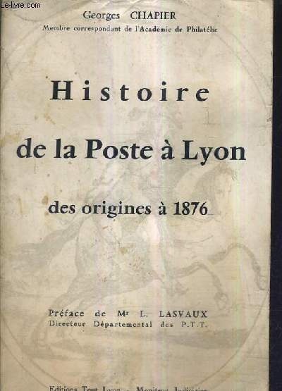 HISTOIRE DE LA POSTE A LYON DES ORIGINES A 1876.