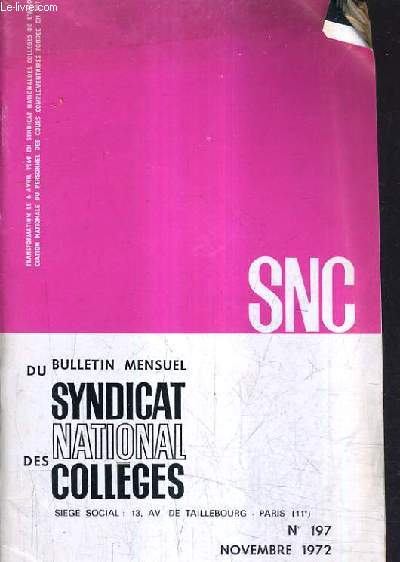 BULLETIN MENSUEL DU SYNDICAT NATIONAL DES COLLEGES N197 NOVEMBRE 1972 - Le S.N.C. exige le retablissement des parites indiciaires - contre le dclassement des P.E.G.C. - l'action syndicale - le S.N.C. attaque la circulaire ministrielle etc...