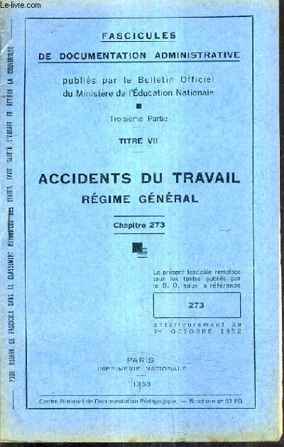 FASCICULES DE DOCUMENTATION ADMINISTRATIVE - TROISIEME PARTIE - TITRE VII - ACCIDENTS DU TRAVAIL REGIME GENERAL CHAPITRE 273