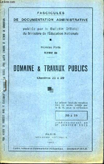 FASCICULES DE DOCUMENTATION ADMINISTRATIVE - PREMIERE PARTIE - TITRE III - DOMAINE ET TRAVAUX PUBLICS CHAPITRE 20 A 29.