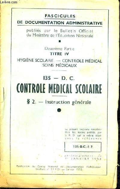 FASCICULES DE DOCUMENTATION ADMINISTRATIVE - DEUXIEME PARTIE TITRE IV HYGIENE SCOLAIRE CONTROLE MEDICAL SOINS MEDICAUX - 135 - D.C. CONTROLE MEDICAL SCOLAIRE INSTRUCTION GENERALE.