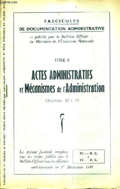 FASCICULES DE DOCUMENTATION ADMINISTRATIVE - TITRE II ACTES ADMINISTRATIFS ET MECANISMES DE L'ADMINISTRATION CHAPITRES 10 A 19.