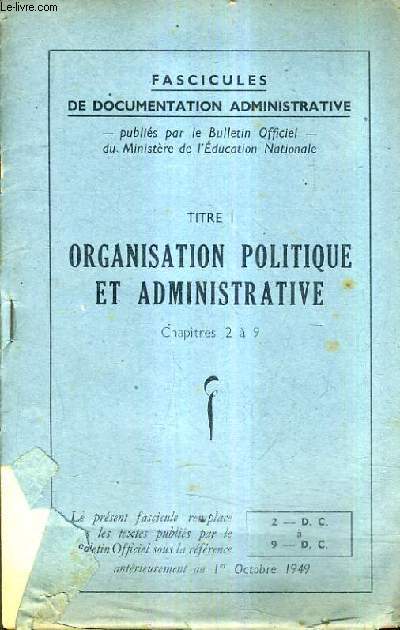 FASCICULES DE DOCUMENTATION ADMINISTRATIVE - TITRE I ORGANISATION POLITIQUE ET ADMINISTRATIVE CHAPITRES 2 A 9.