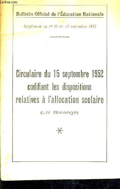 BULLETIN OFFICIEL DE L'EDUCATION NATIONALE SUPPLEMENT AU N33 DU 18 SEPTEMBRE 1952 - CIRCULAIRE DU 15 SEPTEMBRE 1952 COFIFIANT LES DISPOSITIONS RELATIVES A L'ALLOCATION SCOLAIRE (LOI BARANGE).
