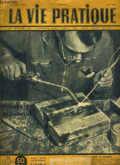 LA VIE PRATIQUE LA REVUE DE L'HOMME QUI CHEZ LUI SAIT TOUT FAIRE - 4E ANNEE N48 - AOUT 1951 - Comment assembler et souder l'aluminium - soins  donner aux volailles en t - le cresson de fontaine - peut on pvoir le temps etc.