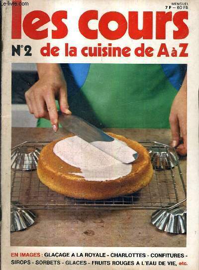 LES COURS DE LA CUISINE DE A A Z N2 - GLACAGE A LA ROYALE CHARLOOTES CONFITURES SIROPS SORBETS GLACES FRUITS ROUGES A L'EAU DE VIE ETC.