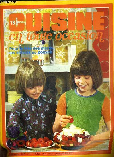 CUISINE EN TOUTE OCCASION N16 MAI 1973 - POUR LA FETE DES MERES LES ENFANTS AU POUVOIR.