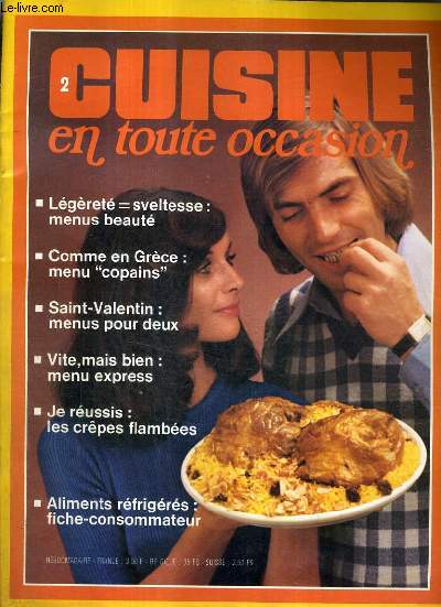 CUISINE EN TOUTE OCCASION N2 1973 - LEGERETE SVELTESSE MENUS BEAUTE - COMME EN GRECE MENU COPAINS - SAINT VALENTIN MENUS POUR DEUX - VITE MAIS BIEN MENU EXPRESS - JE REUSSIS LES CREPES FLAMBEES - ALIMENTS REFRIGERES FICHE CONSOMMATEUR.