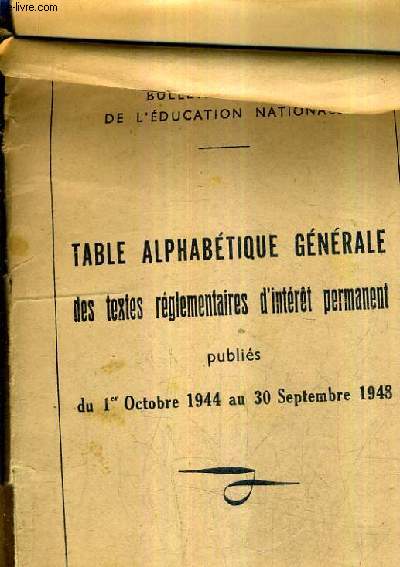 TABLE ALPHABETIQUE GENERALE DES TEXTES REGLEMENTAIRES D'INTERET PERMANENT PUBLIES DU 1ER OCTOBRE 1944 AU 30 SEPTEMBRE 1948.