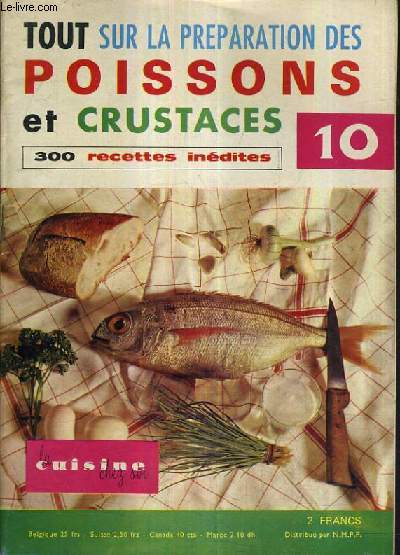 LA CUISINE CHEZ SOI N10 - TOUT SUR LA PREPARATION DES POISSONS ET CRUSTACES - 300 RECETTES INEDITES.