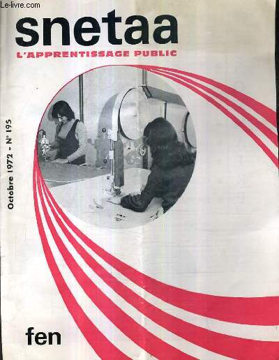 SNETAA L'APPRENTISSAGE PUBLIC N195 OCTOBRE 1972 - La rvision indiciaire - relations internationales - conseillers d'ducation - traitements au 1.10.72 et H.S - prvention des accidents d'lves.