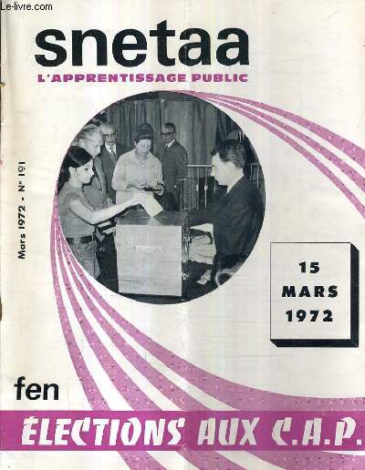 SNETAA L'APPRENTISSAGE PUBLIC N191 MARS 1972 - Elections aux cap - budget des tablissements - taux des H.S. au 1-2-72 - tribune libre - comment voter le 15 mars etc.