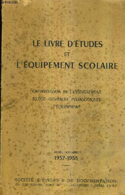 LE LIVRE D'ETUDES ET L'EQUIPEMENT SCOLAIRE - ORGANISATION DE L'ENSEIGNEMENT 30 000 OUVRAGES PEDAGOGIQUES L'EQUIPEMENT - ANNEE SCOLAIRE 1957-1958.