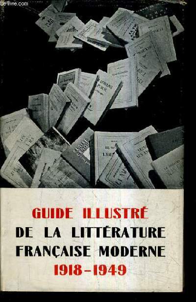 GUIDE ILLUSTRE DE LA LITTERATURE FRANCAISE MODERNE DE 1918 A 1949.