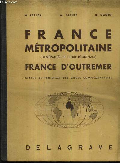 FRANCE METROPOLITAINE (GENERALITES ET ETUDE REGIONALE) FRANCE D'OUTREMER - CLASSE DE TROISIEME DES COURS COMPLEMENTAIRES.