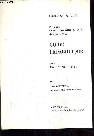 GUIDE PEDAGOGIQUE POUR MM. LES PROFESSEURS - PHYSIQUE CLASSES TERMINALES CDT PROGRAMME 1966.