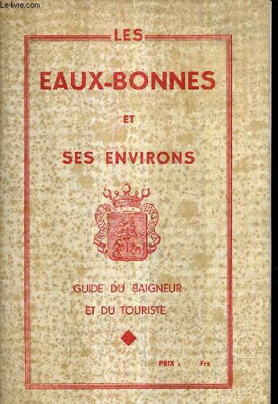 LES EAUX BONNES ET SES ENVIRONS - GUIDE DU BAIGNEUR ET DU TOURISTE.