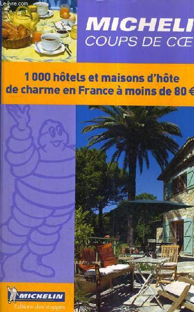 MICHELIN COUPS DE COEUR - 1000 HOTELS ET MAISONS D'HOTE EN FRANCE A MOIS DE 80 EUROS - 2003.