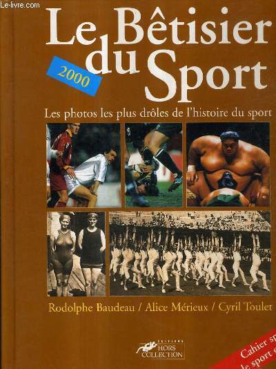 LE BETISIER DU SPORT 2000 - LES PHOTOS LES PLUS DROLES DE L'HISTOIRE DU SPORT.