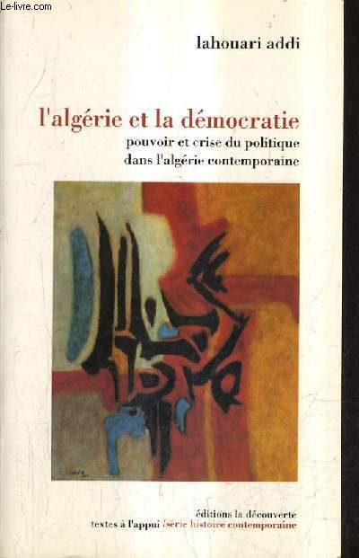 L'ALGERIE ET LA DEMOCRATIE POUVOIR ET CRISE DU POLITIQUE DANS L'ALGERIE CONTEMPORAINE.