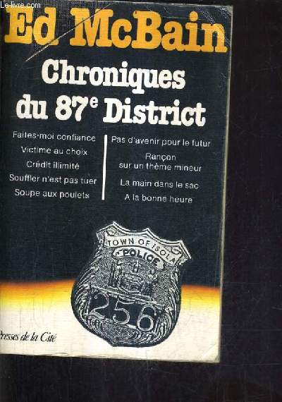 CHRONIQUES DU 87E DISTRICT - FAITES MOI CONFIANCE VICTIME AU CHOIX CREDIT ILLIMITE SOUFFLER N'EST PAS TUER SOUPE AUX POULETS PAS D'AVENIR POUR LE FUTUR RANCON SUR UN THEME MINEUR LA MAIN DANS LE SAC A LA BONNE HEURE.