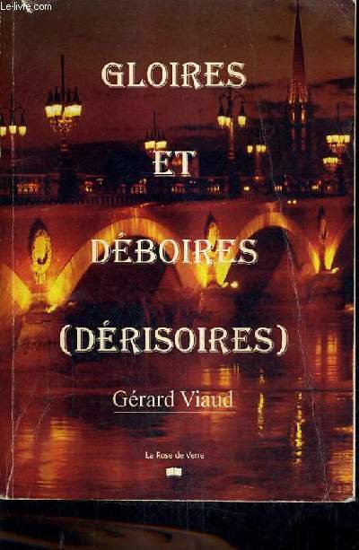 GLOIRES ET DEBOIRES [DERISOIRES].