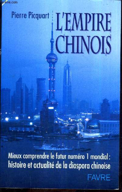 L'EMPIRE CHINOIS - MIEUX COMPRENDRE LE FUTUR NUMERO 1 MONDIAL HISTOIRE ET ACTUALITE DE LA DIASPORA CHINOISE.