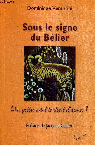 SOUS LE SIGNE DU BELIER - UN PRETRE A T IL LE DROIT D'AIMER ?.