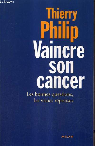 VAINCRE SON CANCER - LES BONNES QUESTIONS LES VRAIES REPONSES.