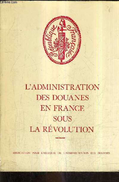 L'ADMINISTRATION DES DOUANES EN FRANCE SOUS LA REVOLUTION.
