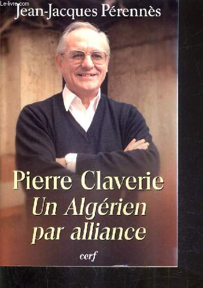 PIERRE CLAVERIE UN ALGERIEN PAR ALLIANCE.