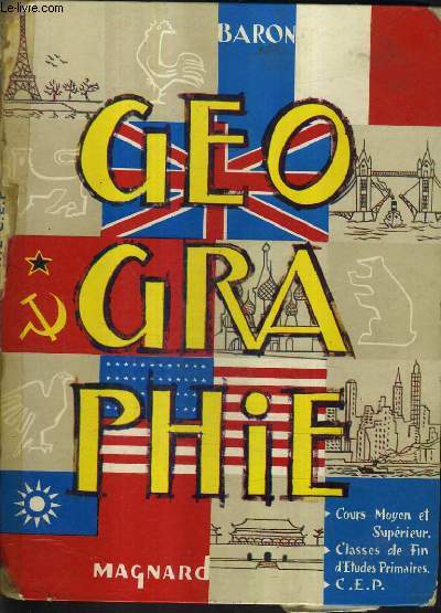 GEOGRAPHIE DE LA FRANCE DE LA COMMUNAUTE ET DU MONDE - NOTIONS DE GEOGRAPHIE GENERALE - COURS MOYEN ET SUPERIEUR CLASSES DE FIN D'ETUDES PRIMAIRES C.E.P. - DERNIERS PROGRAMMES.