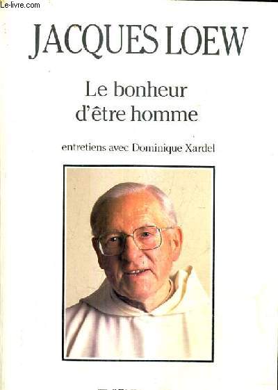 LE BONHEUR D'ETRE HOMME - ENTRETIENS AVEC DOMINIQUE XARDEL.