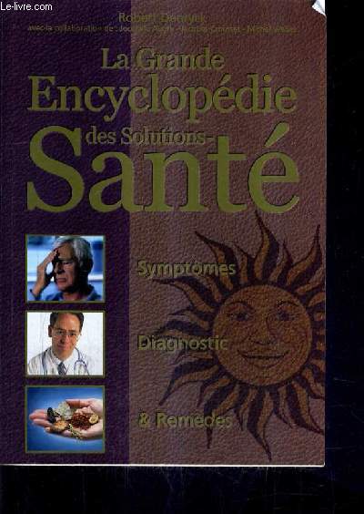 LA GRANDE ENCYCLOPEDIE DES SOLUTIONS SANTE SYMPTOMES DIAGNOSTIC ET REMEDES.