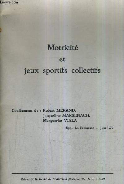 MOTRICITE ET JEUX SPORTIFS COLLECTIFS - EXTRAIT DE LA REVUE DE L'EDUCATION PHYSIQUE VOL X 3 1970.09.