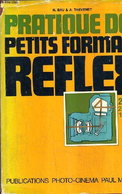 LA PRATIQUE DES PETITS FORTMATS REFLEX 24X36 28X28 18X24 / 5E EDITION MISE A JOUR.