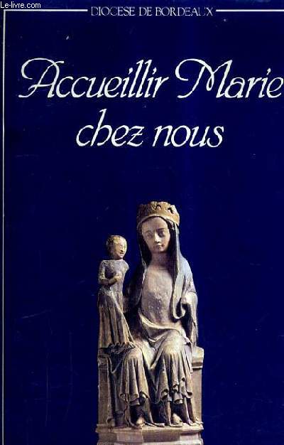 ACCUEILLIR MARIE CHEZ NOUS - DIOCESE DE BORDEAUX - LIVRET DE L'ANNEE MARIALE 1987/88.