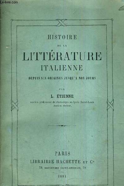 HISTOIRE DE LA LITTERATURE ITALIENNE DEPUIS SES ORIGINES JUSQU'A NOS JOURS.