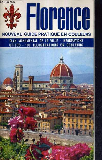 NOUVEAU GUIDE ARTISTIQUE ILLUSTRE EN COULEURS DE FLORENCE ET SES ENVIRONS - TOUTES LES INFORMATIONS UTILES AU TOURISTE.