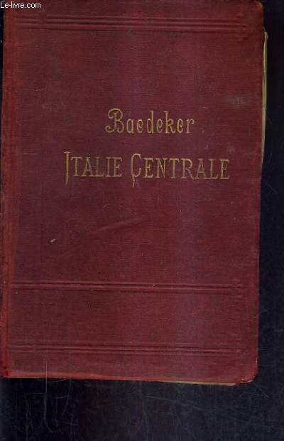 ITALIE CENTRALE Y COMPRIS ROME ET SES ENVIRONS - MANUEL DU VOYAGEUR / 10E EDITION REFONDUE ET MISE A JOUR.
