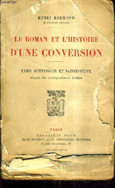 LE ROMAN ET L'HISTOIRE D'UNE CONVERSION - ULRIC GUTTINGUER ET SAINTE BEUVE D'APRES DES CORRESPONDANCES INEDITES.