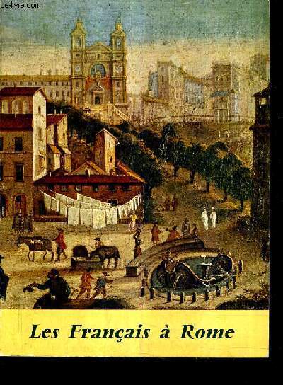 JUMELAGE PARIS ROME - LES FRANCAIS A ROME - RESIDENTS ET VOYAGEURS DANS LA VILLE ETERNELLE DE LA RENAISSANCE AUX DEBUTS DU ROMANTISME - HOTEL DE ROHAN FEVRIER AVRIL 1961.