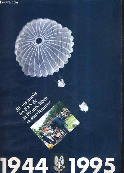 CINQUANTENAIRE - 50 ANS APRES LES SAS DE LA FRANCE LIBRE SE SOUVIENNENT 1944-1995 - SUPPLEMENT AU N238 DATE SEPTEMBRE OCTOBRE 1995 DU BULLETIN DE L'AMICALE DES ANCIENS PARACHITISTES.