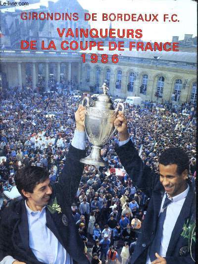 GIRONDINS DE BORDEAUX F.C. VAINQUEURS DE LA COUPE DE FRANCE 1986 - TOME 3.