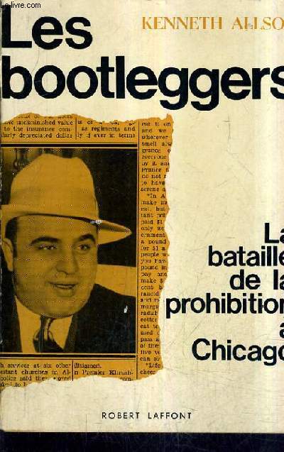 LES BOOTLEGGERS - LA BATAILLE DE LA PROHIBITION A CHICAGO.