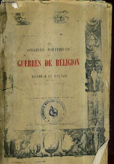LES ORIGINES POLITIQUES DES GUERRES DE RELIGION - TOME 1 : HENRI II ET L'ITALIE 1547-1555 D'APRES DES DOCUMENTS INEDITS.