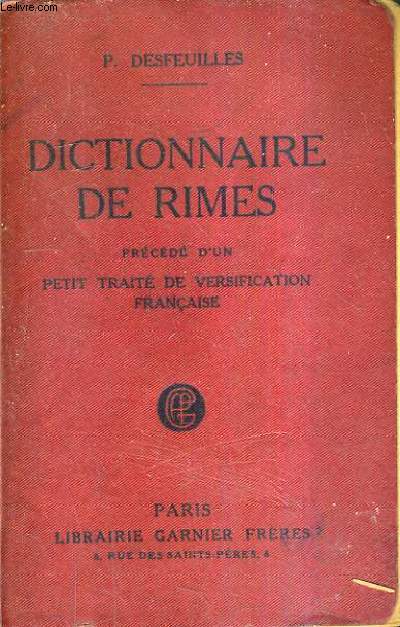 DICTIONNAIRE DE RIMES PRECEDE D'UN PETIT TRAITE DE VERSIFICATION FRANCAISE.