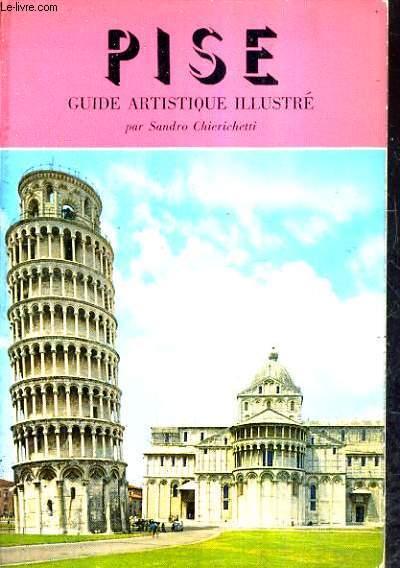 PISE GUIDE ARTISITQUE ILLUSTRE - RENSEIGNEMENTS UTILES POUR LE TOURISTE - DESCRIPTION DE SES MONUMENTS EN TROIS ITINERAIRES.