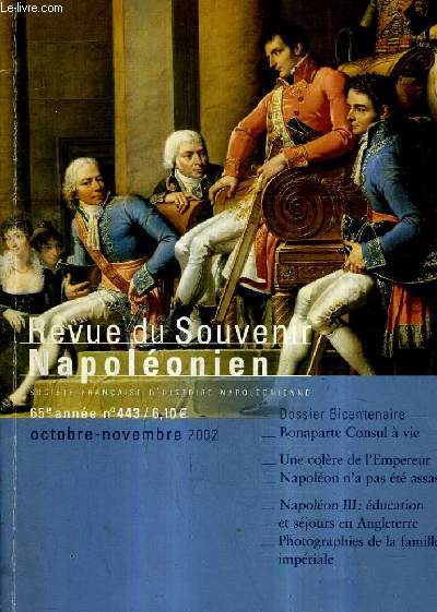 REVUE DU SOUVENIR NAPOLEONIEN N443 65E ANNEE OCTOBRE NOVEMBRE 2002 - Une colre diplomatique de l'empereur en 1807 - napolon n'a pas t assassin point final ? - les affaires d'argent d'un capitaine d'artillerie en espagne en 1810 etc.